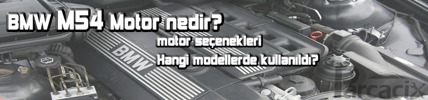 BMW M54 motor nedir? 2000-2006 Hangi modellerde kullanıldı? | Parcacix