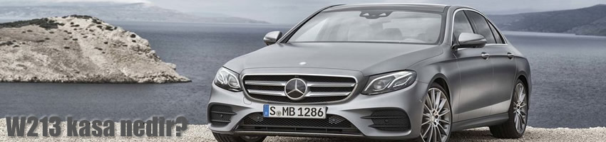 Mercedes W213 kasa nedir? | 2017 | W213 motor seçenekleri | Parcacix