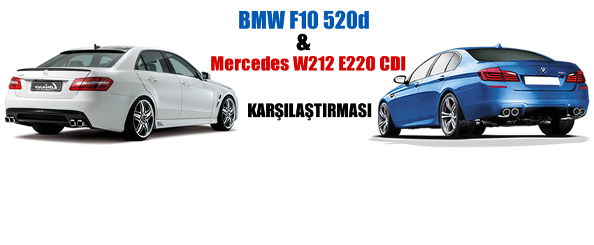 BMW F10 520d - Mercedes W212 E220 CDI Karşılaştırması | Parcacix