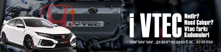 i Vtec nedir? i Vtec - Vtec farkı nedir? Nasıl çalışır? Kademeler | Parcacix