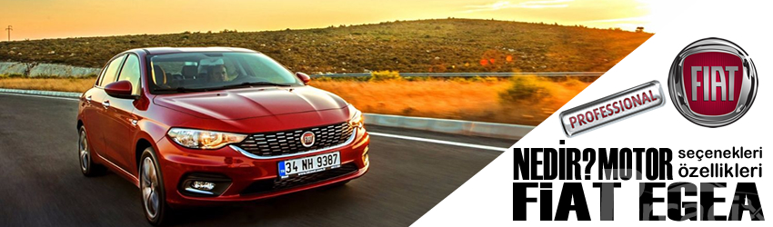 Fiat Egea nedir? (2015-2018) Model Motor seçenekleri özellikleri | Parcacix