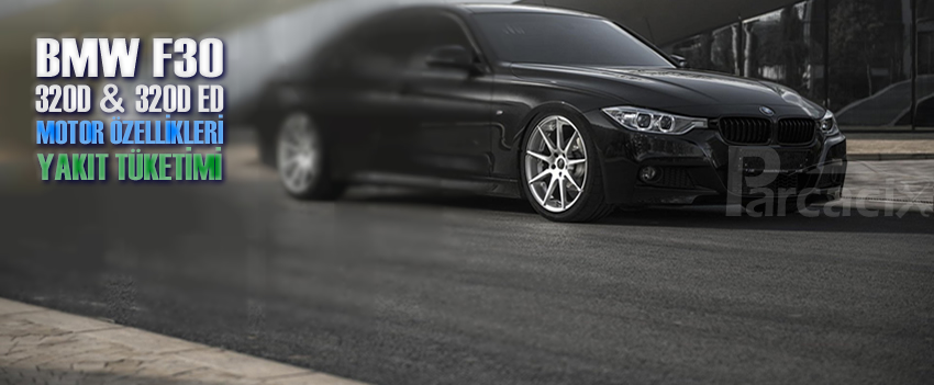 BMW F30 320d yakıt tüketimi ve motor özellikleri (2012-2018) | Parcacix