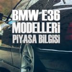 BMW E36 kasa – 2018 Piyasası – Fiyatları – Motor seçenekleri