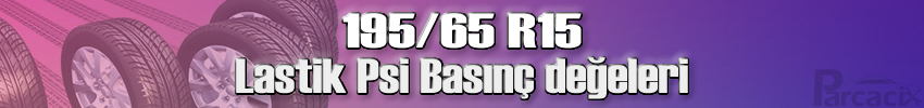 195 65 R15 Lastik hava basıncı nedir? | Parcacix