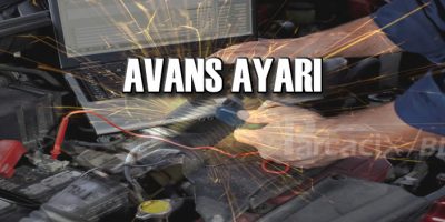 Avans ayarı nedir? Nasıl yapılır? Neden bozulur? Ne olur? | Parcacix BLOG