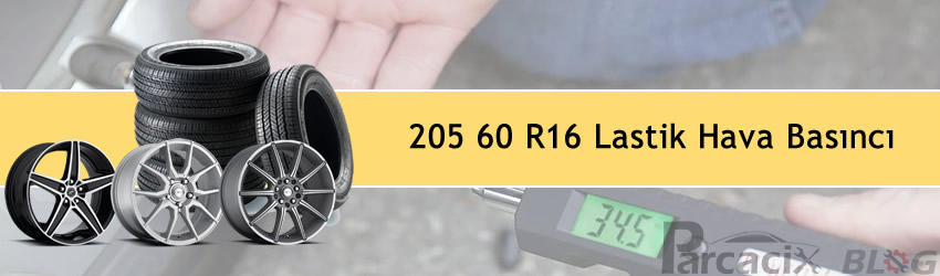 205 60 R16 lastik hava basıncı nedir? | Ebat Bar Psi | Parcacix Blog