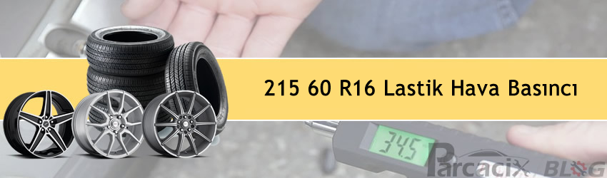 215 60 R16 lastik hava basıncı nedir? | Ebat Bar Psi | Parcacix Blog
