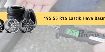 195 55 R16 lastik hava basıncı nedir? | Ebat Bar Psi | Parcacix Blog