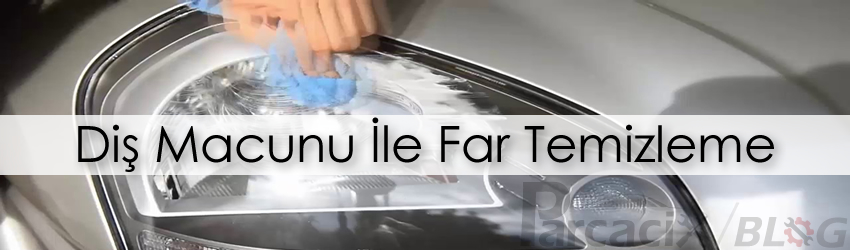 Diş macunu ile far temizleme nasıl yapılır? işe yarar mı? | Parcacix Blog